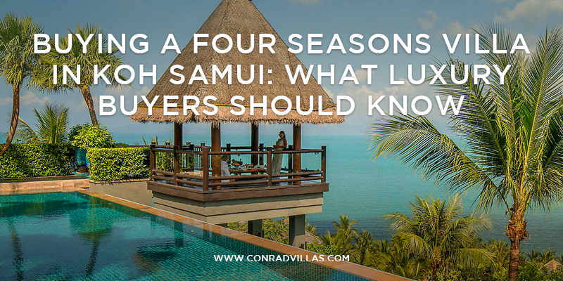 Buying a Four Seasons Villa in Koh Samui: What Luxury Buyers Should Know