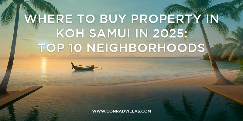 Where to Buy Property in Koh Samui in 2025: Top 10 Neighborhoods Revealed
